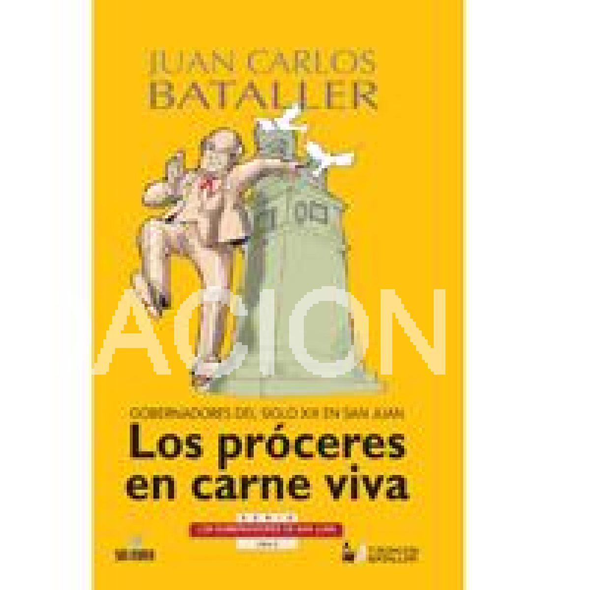 Juan Carlos Bataller. LOS PRÓCERES EN CARNE VIVA: GOBERNADORES DEL SIGLO XIX EN SAN JUAN