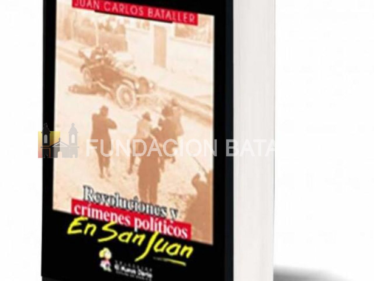 Juan Carlos Bataller. REVOLUCIONES Y CRÍMENES POLÍTICOS EN SAN JUAN