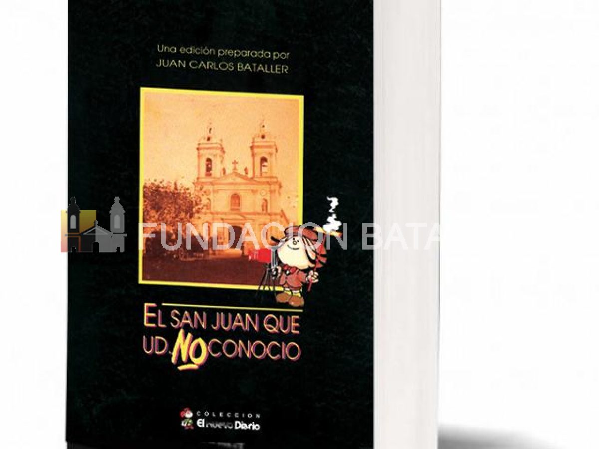 Juan Carlos Bataller. EL SAN JUAN QUE UD. NO CONOCIÓ